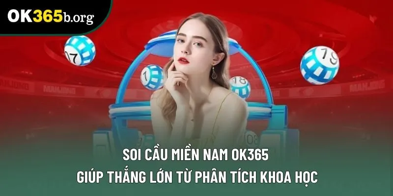 Soi Cầu Miền Nam OK365 Giúp Thắng Lớn Từ Phân Tích Khoa Học